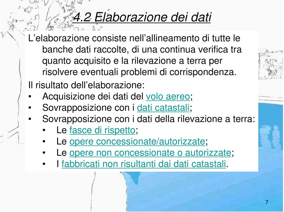 Il risultato dell elaborazione: Acquisizione dei dati del volo aereo; Sovrapposizione con i dati catastali; Sovrapposizione con i