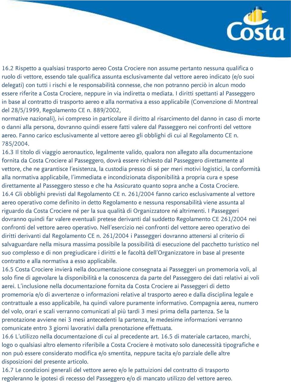 I diritti spettanti al Passeggero in base al contratto di trasporto aereo e alla normativa a esso applicabile (Convenzione di Montreal del 28/5/1999, Regolamento CE n.