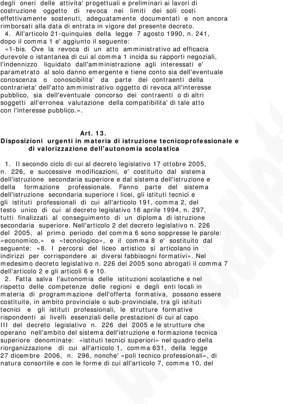 Ove la revoca di un atto amministrativo ad efficacia durevole o istantanea di cui al comma 1 incida su rapporti negoziali, l'indennizzo liquidato dall'amministrazione agli interessati e' parametrato