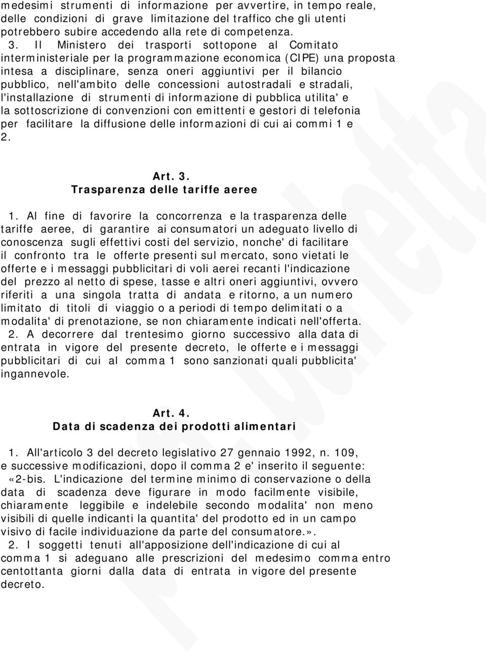 nell'ambito delle concessioni autostradali e stradali, l'installazione di strumenti di informazione di pubblica utilita' e la sottoscrizione di convenzioni con emittenti e gestori di telefonia per