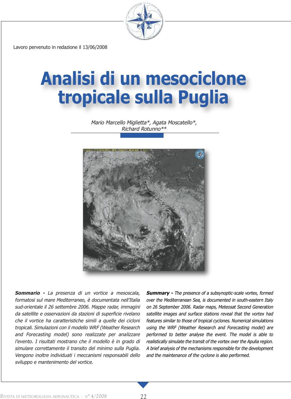 Mappe radar, immagini da satellite e osservazioni da stazioni di superficie rivelano che il vortice ha caratteristiche simili a quelle dei cicloni tropicali.