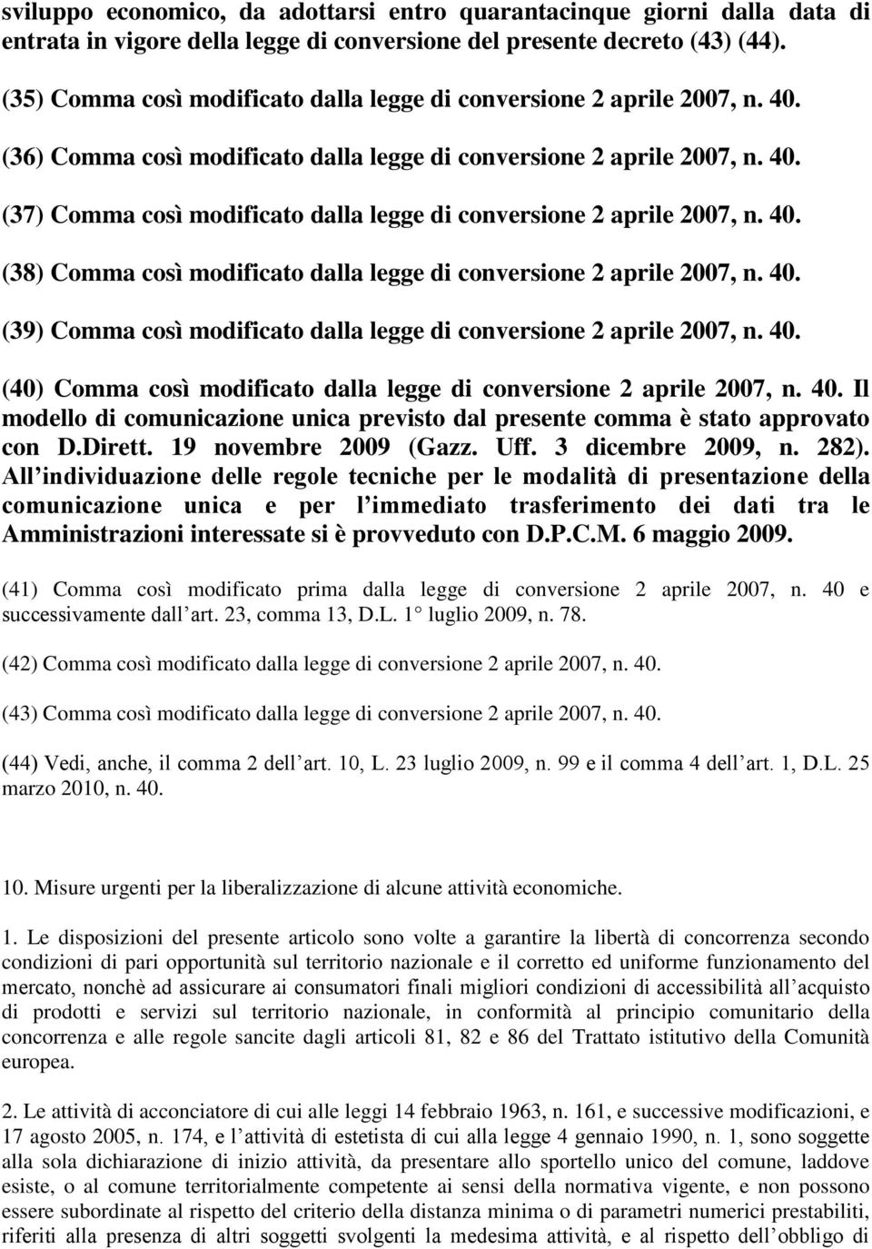 40. (38) Comma così modificato dalla legge di conversione 2 aprile 2007, n. 40. (39) Comma così modificato dalla legge di conversione 2 aprile 2007, n. 40. (40) Comma così modificato dalla legge di conversione 2 aprile 2007, n.