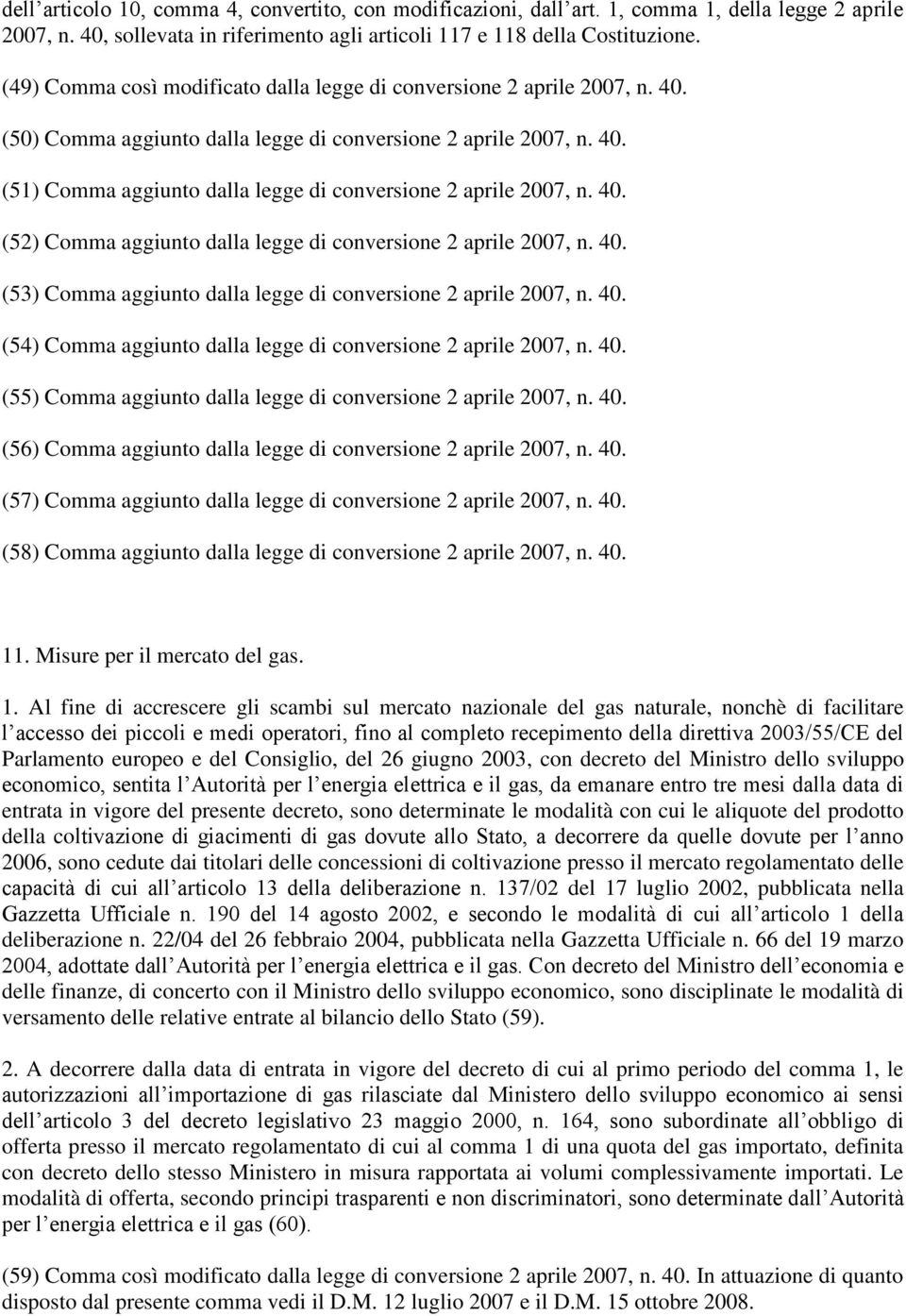 40. (52) Comma aggiunto dalla legge di conversione 2 aprile 2007, n. 40. (53) Comma aggiunto dalla legge di conversione 2 aprile 2007, n. 40. (54) Comma aggiunto dalla legge di conversione 2 aprile 2007, n.