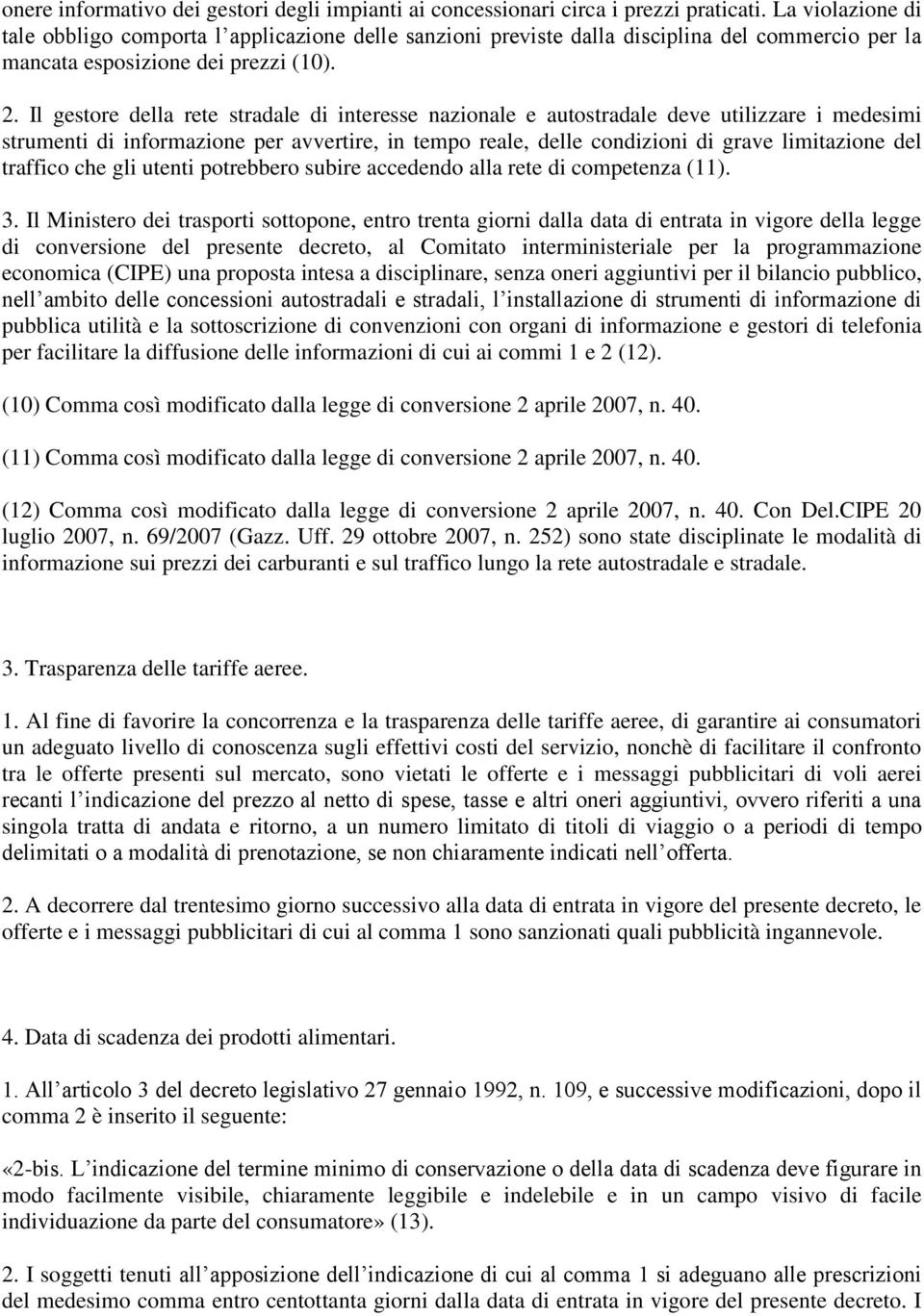 Il gestore della rete stradale di interesse nazionale e autostradale deve utilizzare i medesimi strumenti di informazione per avvertire, in tempo reale, delle condizioni di grave limitazione del