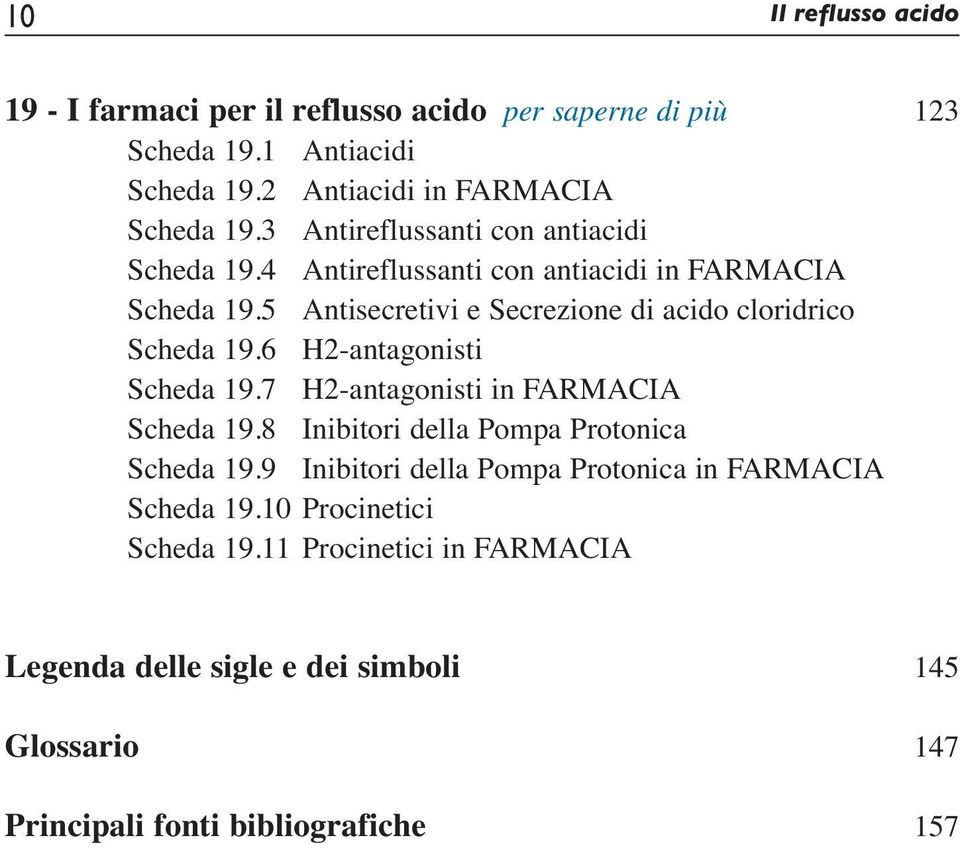 5 Antisecretivi e Secrezione di acido cloridrico Scheda 19.6 H2-antagonisti Scheda 19.7 H2-antagonisti in FARMACIA Scheda 19.