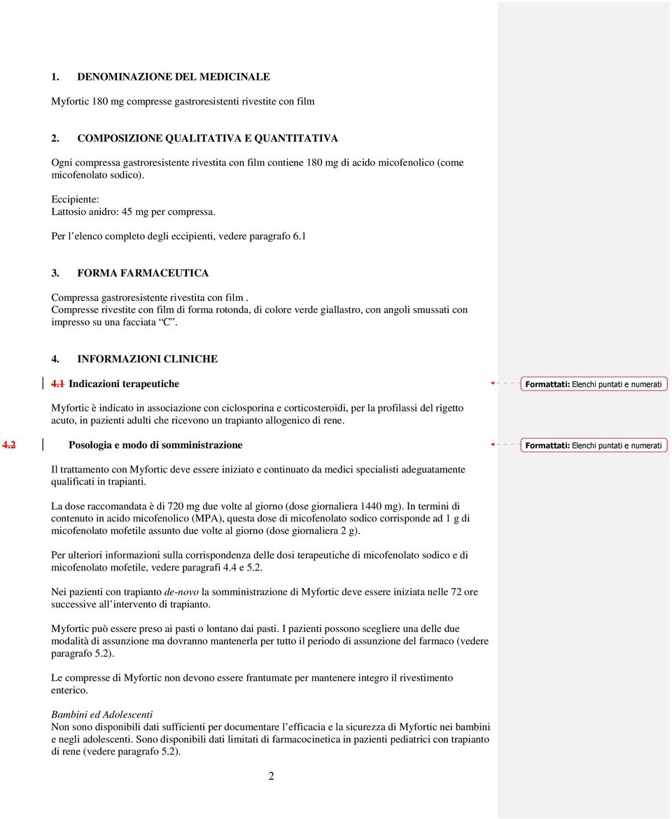 Eccipiente: Lattosio anidro: 45 mg per compressa. Per l elenco completo degli eccipienti, vedere paragrafo 6.1 3. FORMA FARMACEUTICA Compressa gastroresistente rivestita con film.