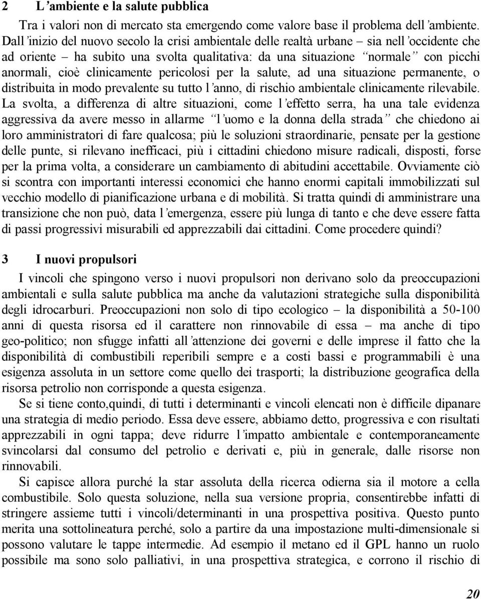 clinicamente pericolosi per la salute, ad una situazione permanente, o distribuita in modo prevalente su tutto l anno, di rischio ambientale clinicamente rilevabile.