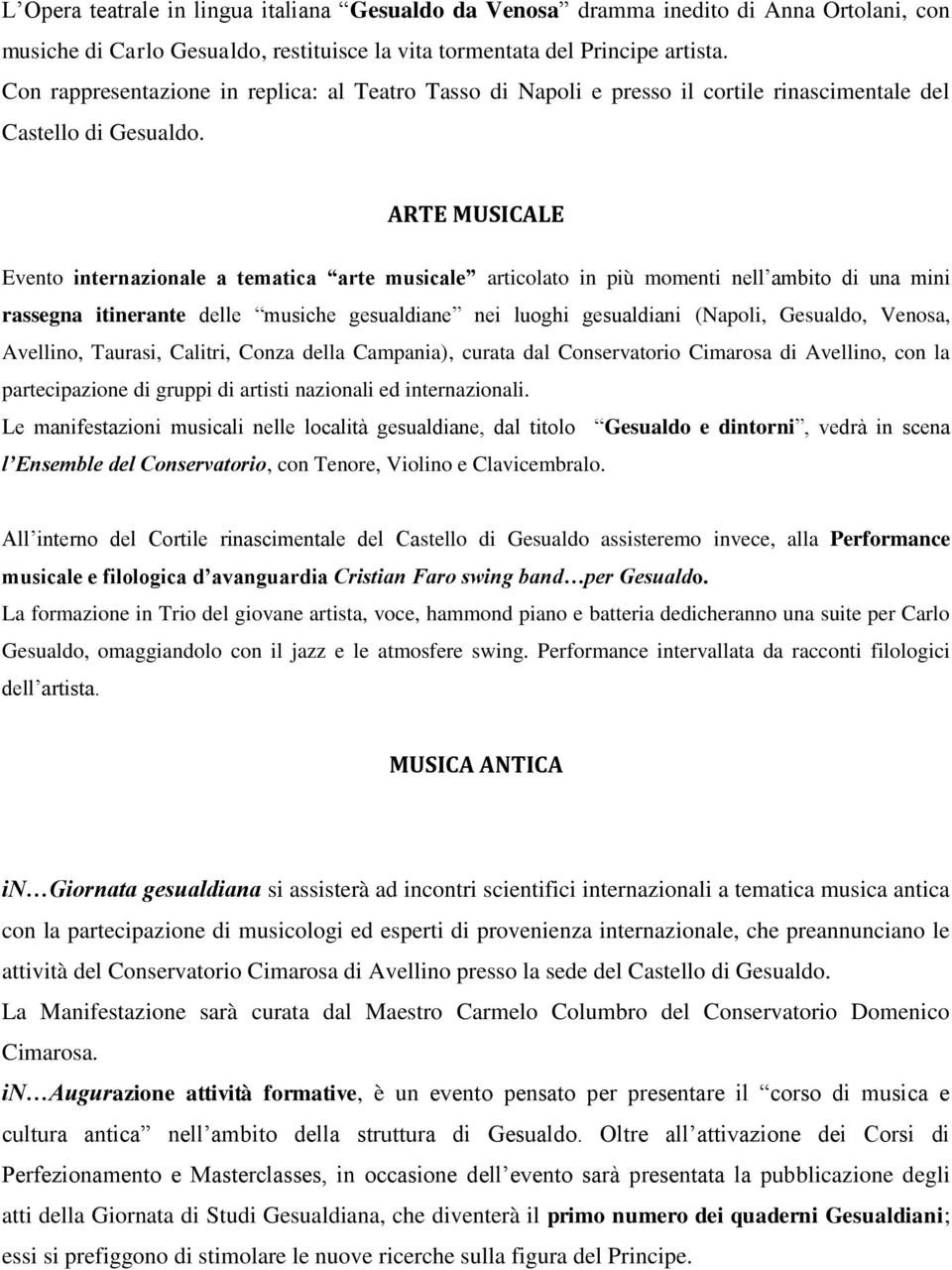 ARTE MUSICALE Evento internazionale a tematica arte musicale articolato in più momenti nell ambito di una mini rassegna itinerante delle musiche gesualdiane nei luoghi gesualdiani (Napoli, Gesualdo,