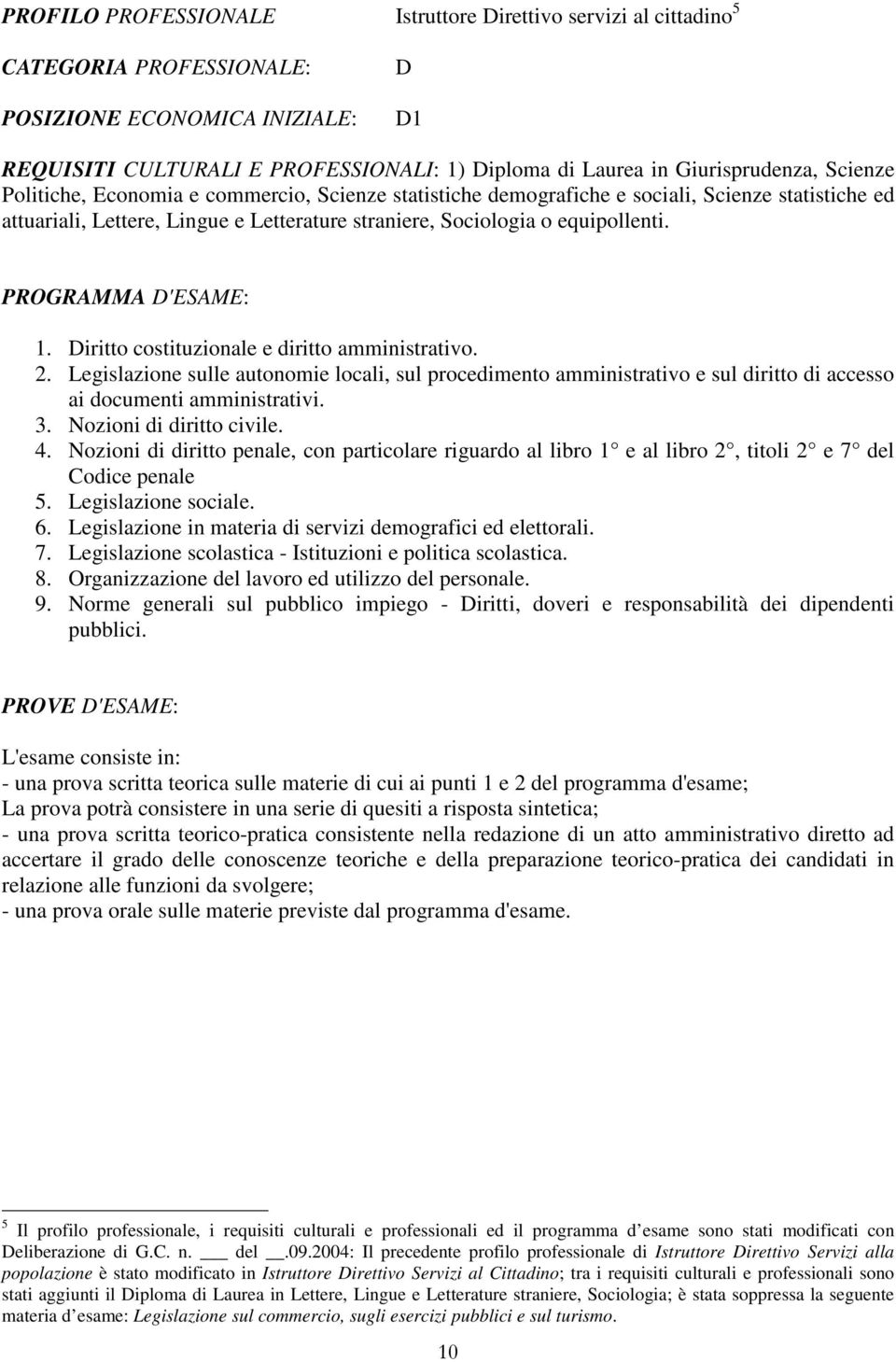 Legislazione sulle autonomie locali, sul procedimento amministrativo e sul diritto di accesso ai documenti amministrativi. 3. Nozioni di diritto civile. 4.