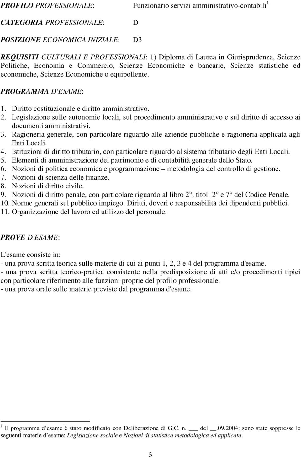 Legislazione sulle autonomie locali, sul procedimento amministrativo e sul diritto di accesso ai documenti amministrativi. 3.