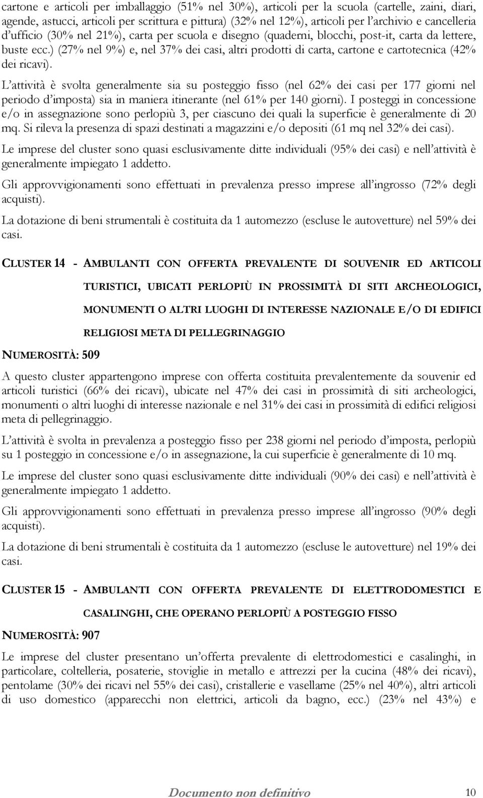 ) (27% nel 9%) e, nel 37% dei casi, altri prodotti di carta, cartone e cartotecnica (42% dei ricavi).