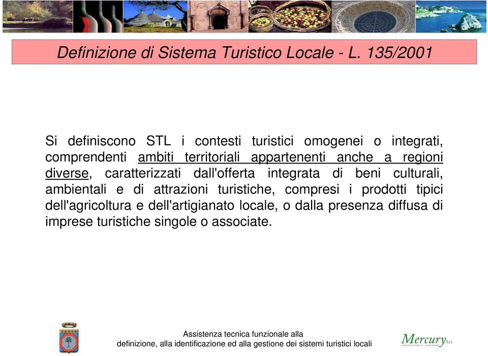 appartenenti anche a regioni diverse, caratterizzati dall'offerta integrata di beni culturali, ambientali