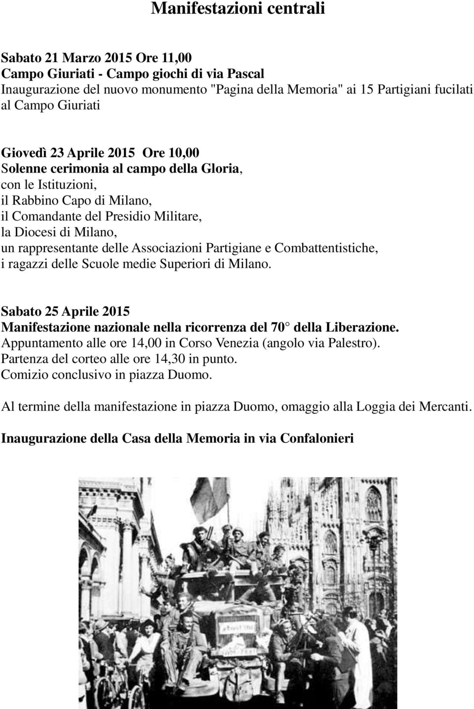 delle Associazioni Partigiane e Combattentistiche, i ragazzi delle Scuole medie Superiori di Milano. Sabato 25 Aprile 2015 Manifestazione nazionale nella ricorrenza del 70 della Liberazione.