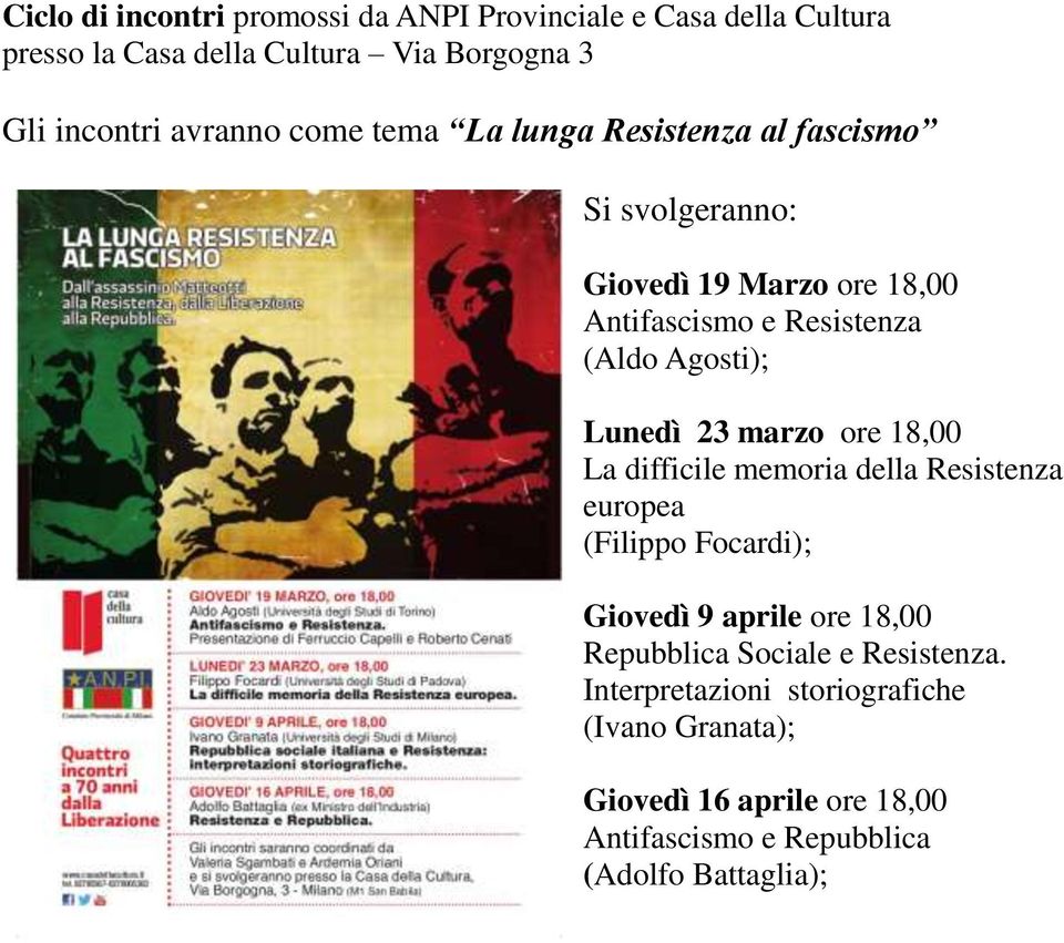 23 marzo ore 18,00 La difficile memoria della Resistenza europea (Filippo Focardi); Giovedì 9 aprile ore 18,00 Repubblica Sociale e