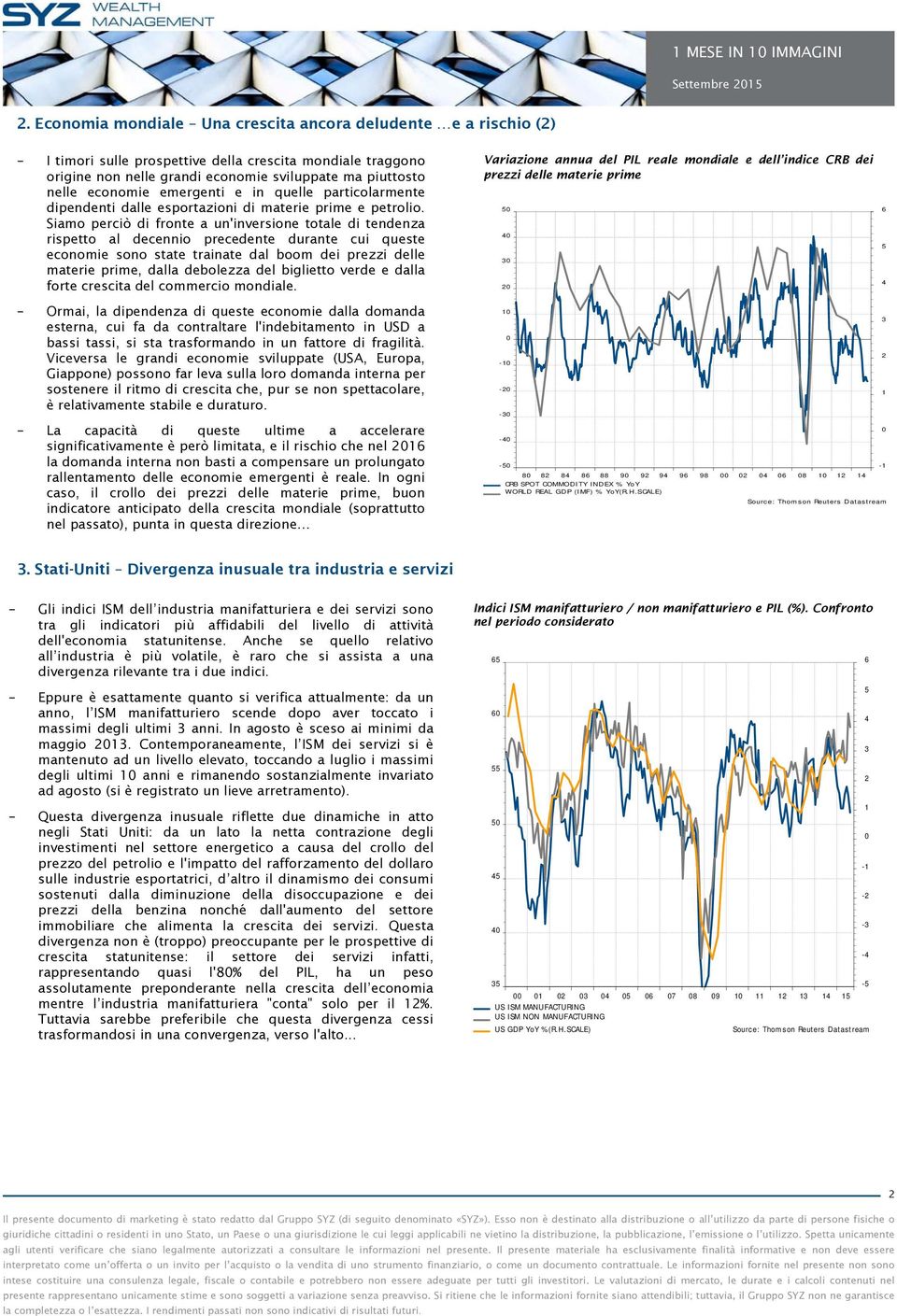 emergenti e in quelle particolarmente dipendenti dalle esportazioni di materie prime e petrolio.