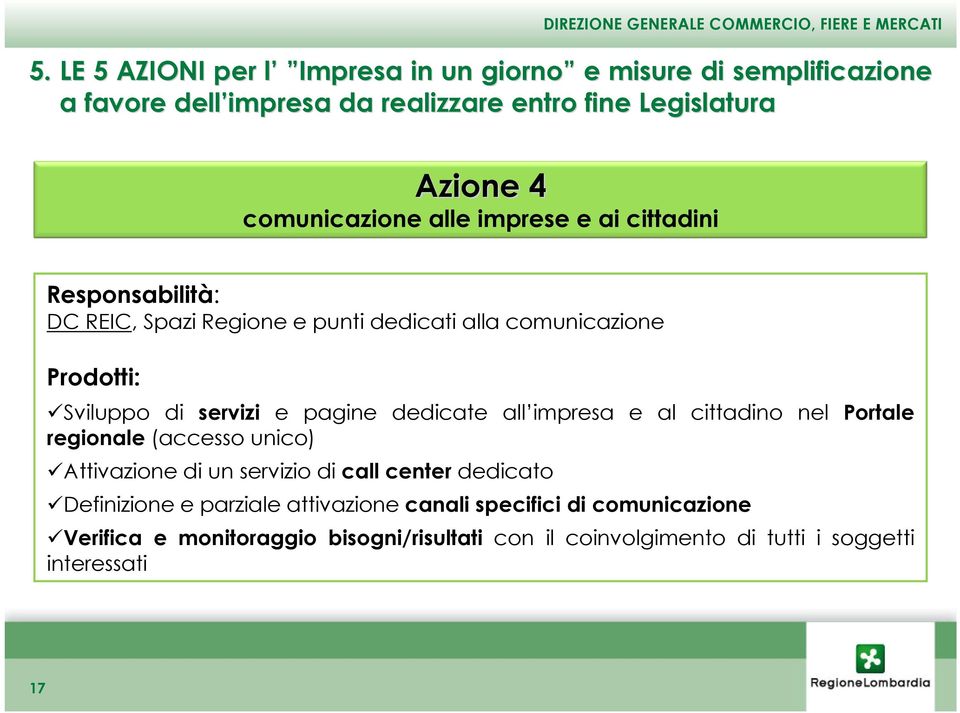 pagine dedicate all impresa e al cittadino nel Portale regionale (accesso unico) Attivazione di un servizio di call center dedicato Definizione e