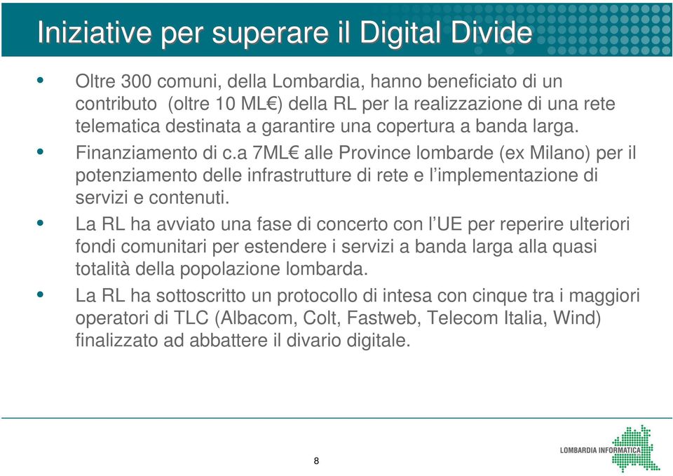 a 7ML alle Province lombarde (ex Milano) per il potenziamento delle infrastrutture di rete e l implementazione di servizi e contenuti.