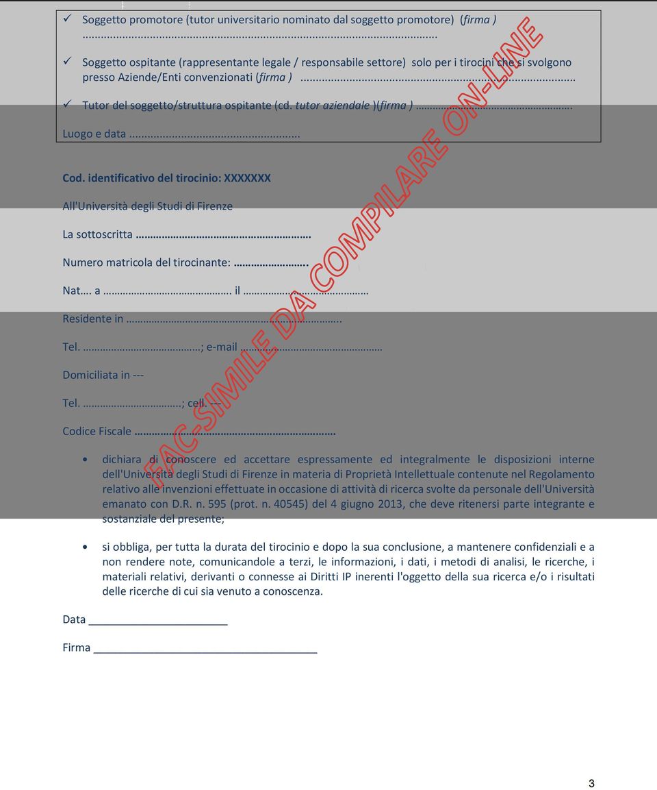 tutor aziendale )(firma ).. Luogo e data... Cod. identificativo del tirocinio: XXXXXXX All'Università degli Studi di Firenze La sottoscritta. Numero matricola del tirocinante:.. Nat. a. il Residente in.