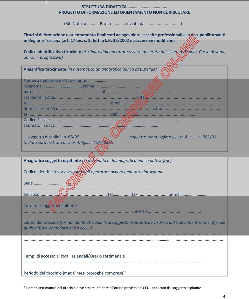 gione Toscana (art. 17 bis, c. 2, lett. a L.R. 32/2002 e successive modifiche) Codice identificativo tirocinio: attribuito dall operatore ovvero generato dal sistema (Scuola, Corso di studi, anno, n.