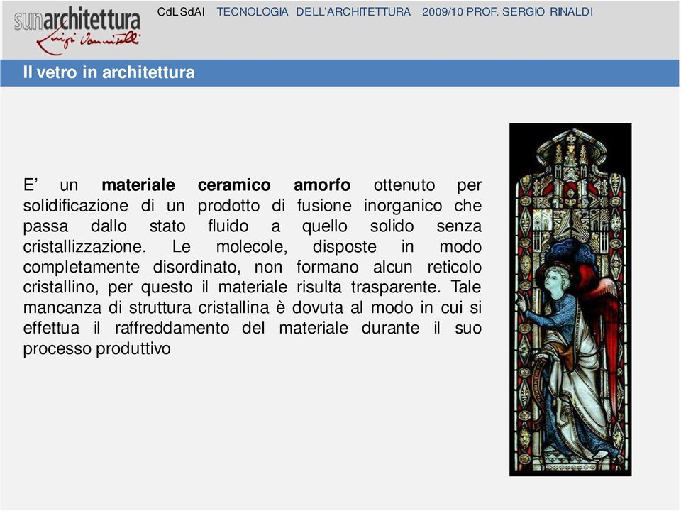 Le molecole, disposte in modo completamente disordinato, non formano alcun reticolo cristallino, per questo il