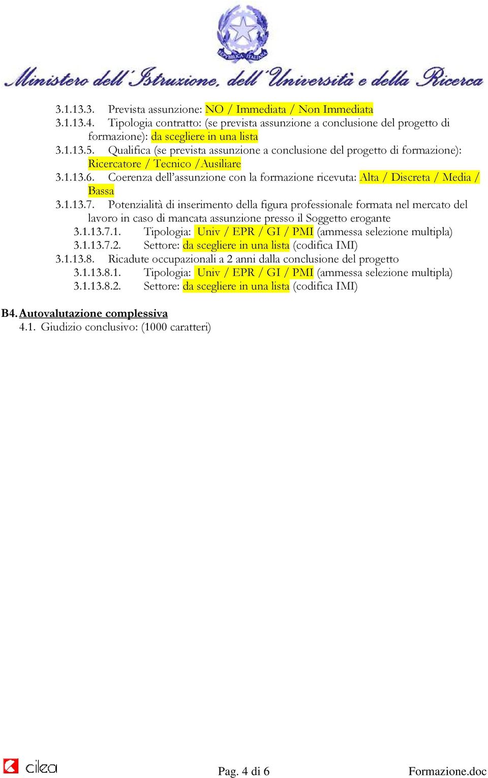 Coerenza dell assunzione con la formazione ricevuta: Alta / Discreta / Media / Bassa 3.1.13.7.