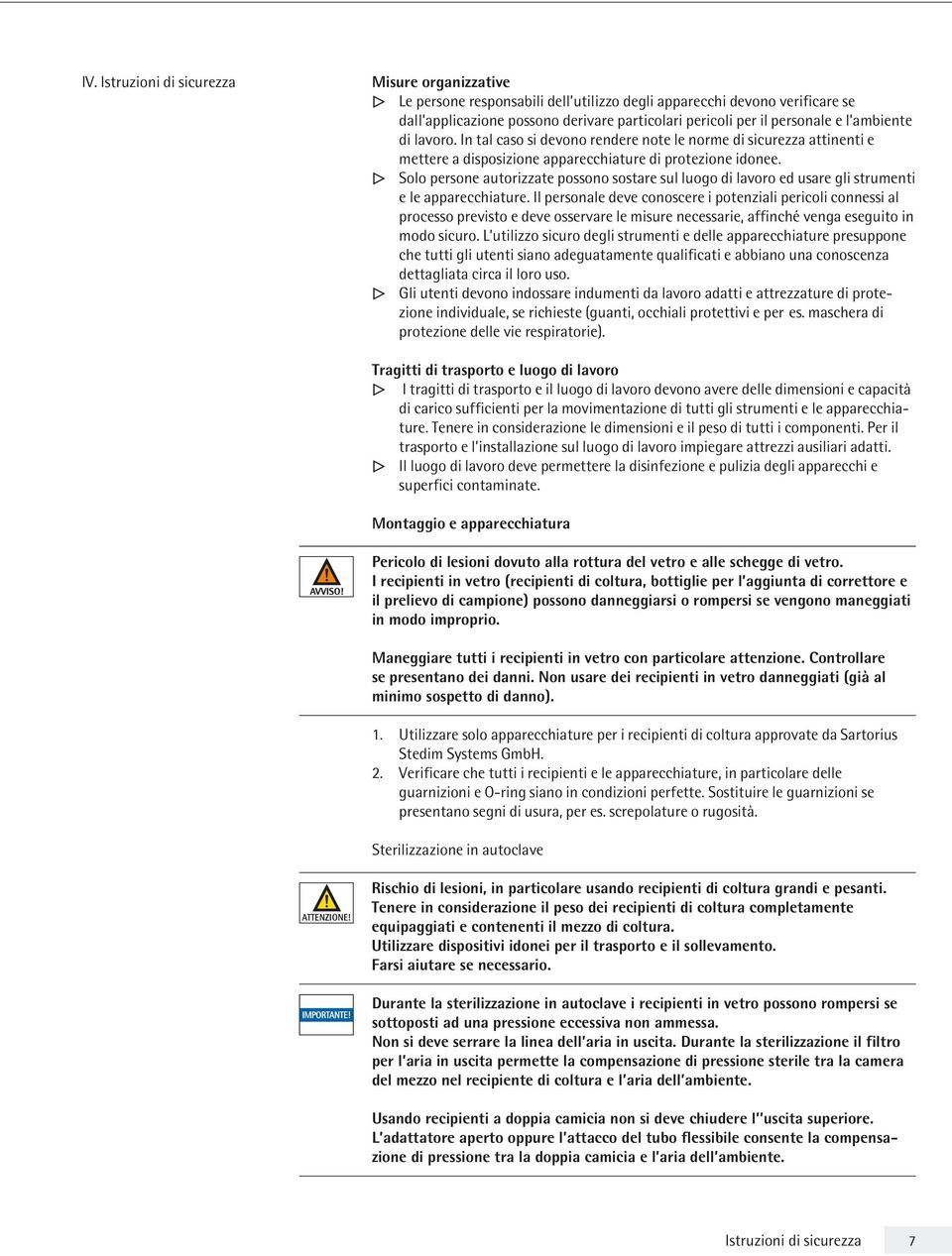 Solo persone autorizzate possono sostare sul luogo di lavoro ed usare gli strumenti e le apparecchiature.