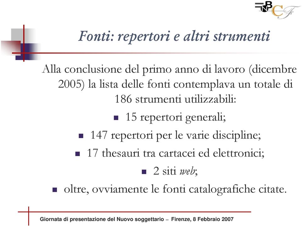 discipline; 17 thesauri tra cartacei ed elettronici; 2 siti web; oltre, ovviamente le fonti