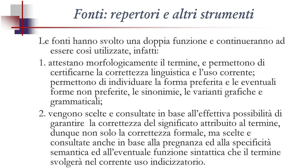 forme non preferite, le sinonimie, le varianti grafiche e grammaticali; 2.