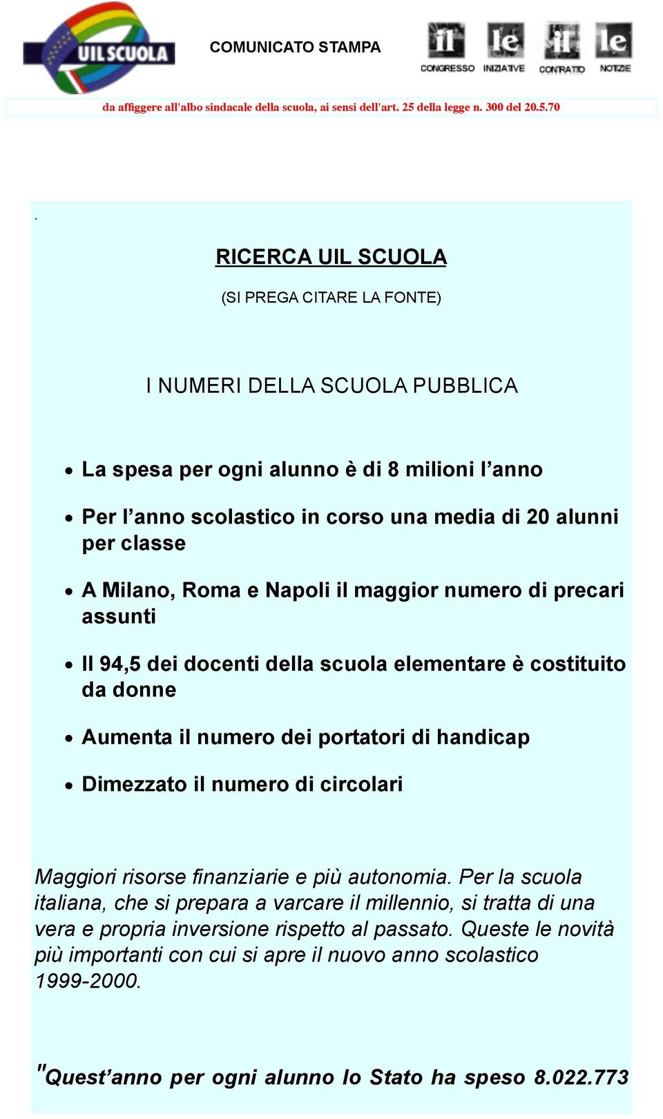 Roma e Napoli il maggior numero di precari assunti Il 94,5 dei docenti della scuola elementare è costituito da donne Aumenta il numero dei portatori di handicap Dimezzato il numero di circolari