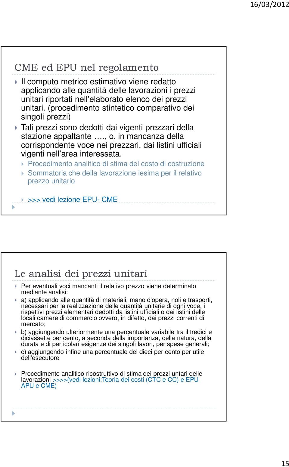 , o, in mancanza della corrispondente voce nei prezzari, dai listini ufficiali vigenti nell area interessata.