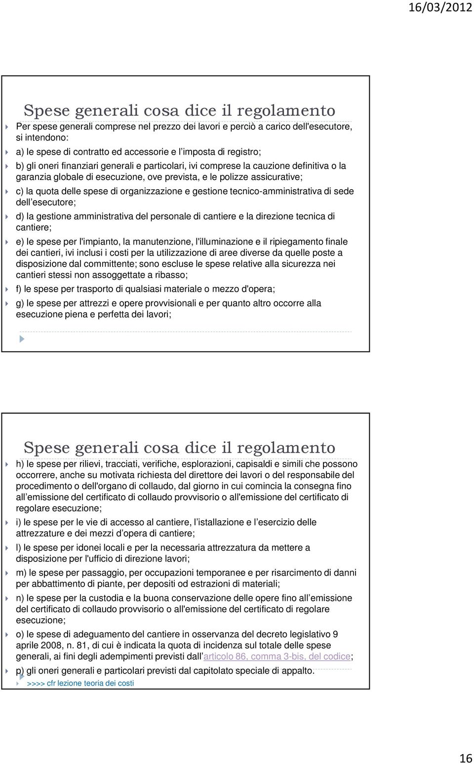 organizzazione e gestione tecnico-amministrativa di sede dell esecutore; d) la gestione amministrativa del personale di cantiere e la direzione tecnica di cantiere; e) le spese per l'impianto, la