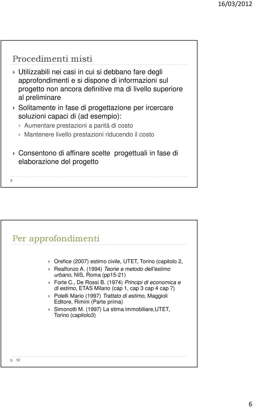 scelte progettuali in fase di elaborazione del progetto Per approfondimenti Orefice (2007) estimo civile, UTET, Torino (capitolo 2, Realfonzo A.