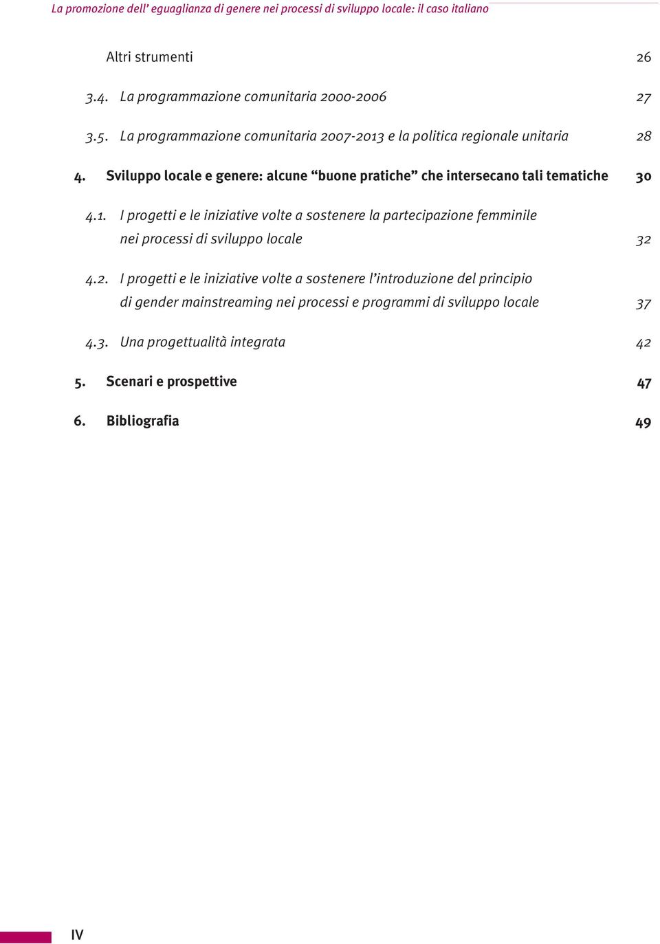 2. I progetti e le iniziative volte a sostenere l introduzione del principio di gender mainstreaming nei processi e programmi di sviluppo locale 37