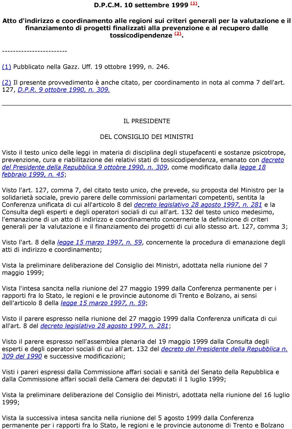 (1) Pubblicato nella Gazz. Uff. 19 ottobre 1999, n. 246. (2) Il presente provvedimento è anche citato, per coordinamento in nota al comma 7 dell'art. 127, D.P.R. 9 ottobre 1990, n. 309.