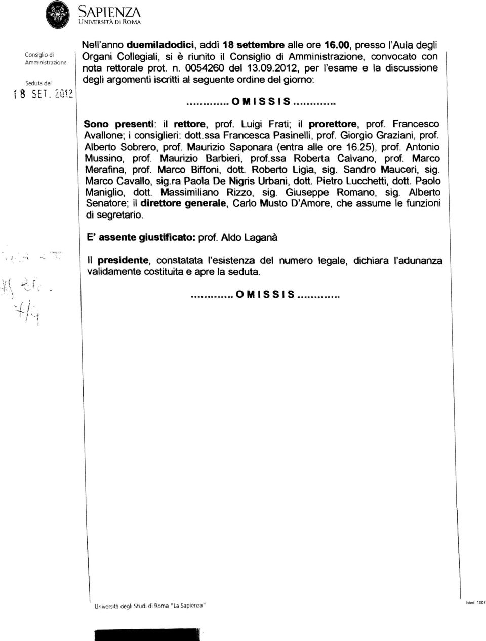 2012, per l'esame e la discussione degli argomenti iscritti al seguente ordine del giorno:... c:t ~ I!;!; I!;...!;ono presenti: il rettore, prof. Luigi Frati; il prorettore, prof.