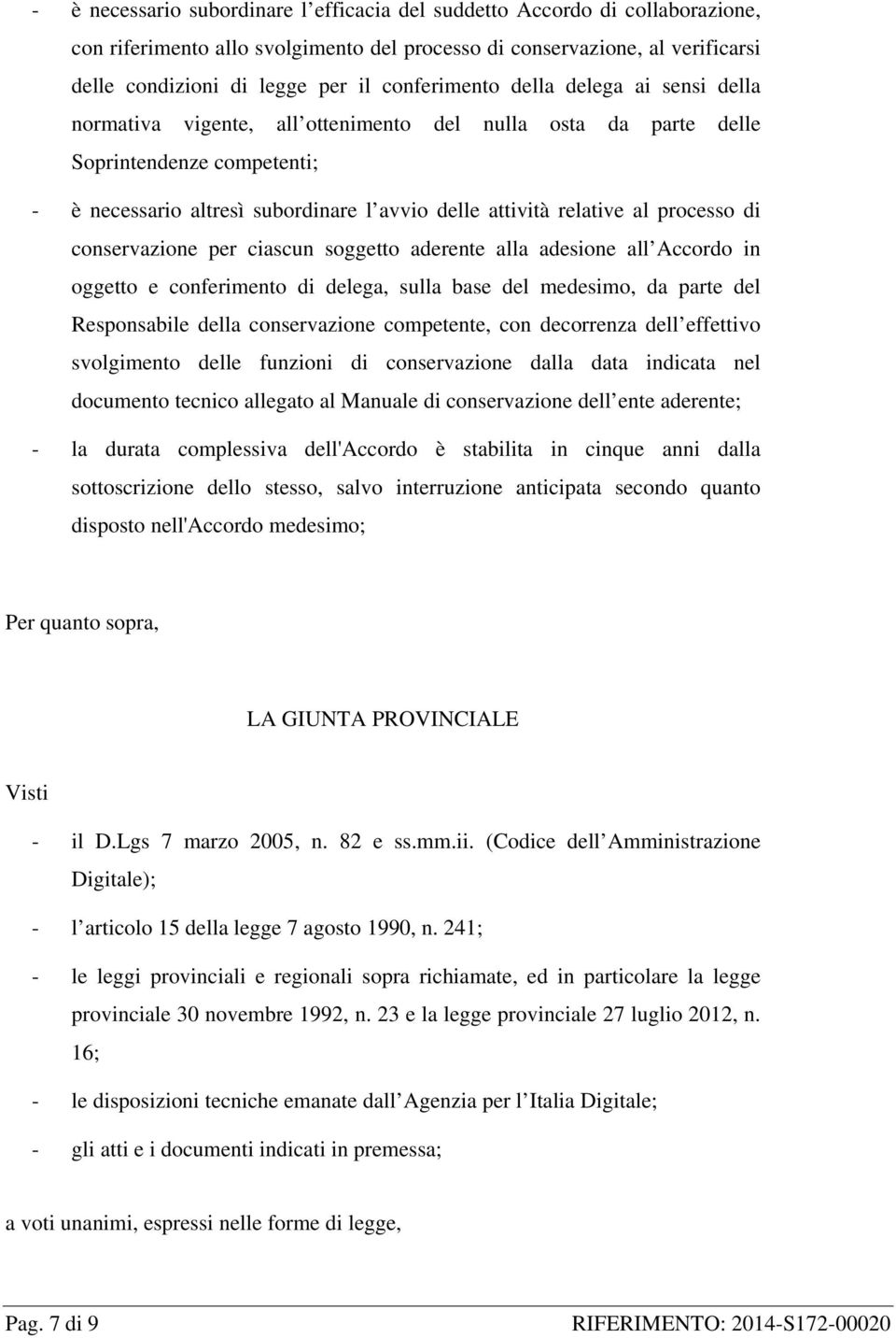 al processo di conservazione per ciascun soggetto aderente alla adesione all Accordo in oggetto e conferimento di delega, sulla base del medesimo, da parte del Responsabile della conservazione