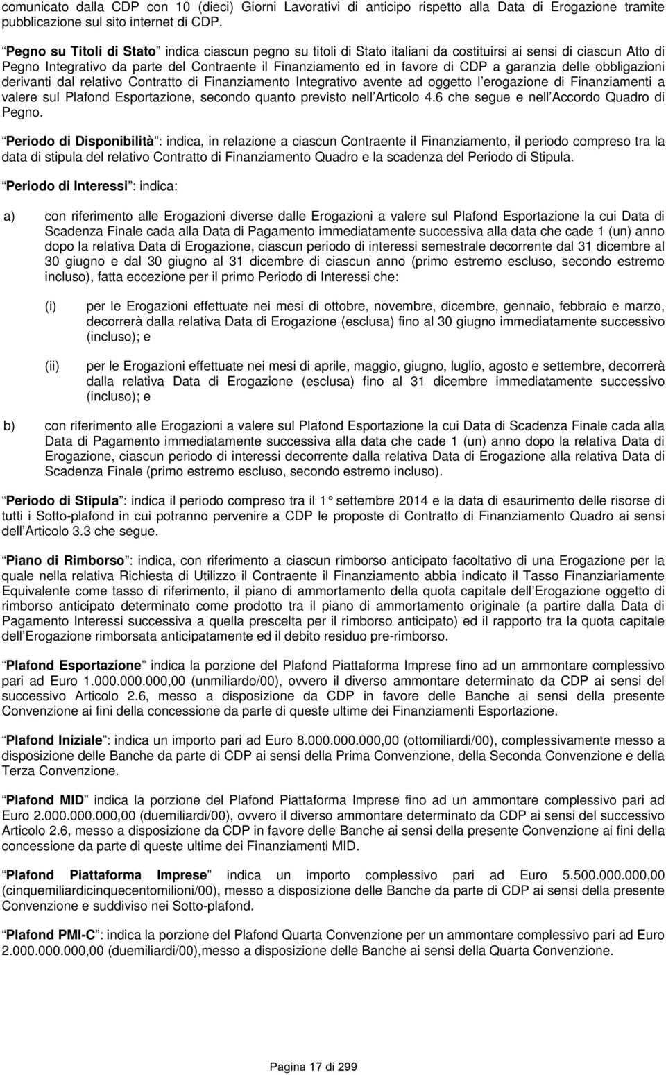 garanzia delle obbligazioni derivanti dal relativo Contratto di Finanziamento Integrativo avente ad oggetto l erogazione di Finanziamenti a valere sul Plafond Esportazione, secondo quanto previsto