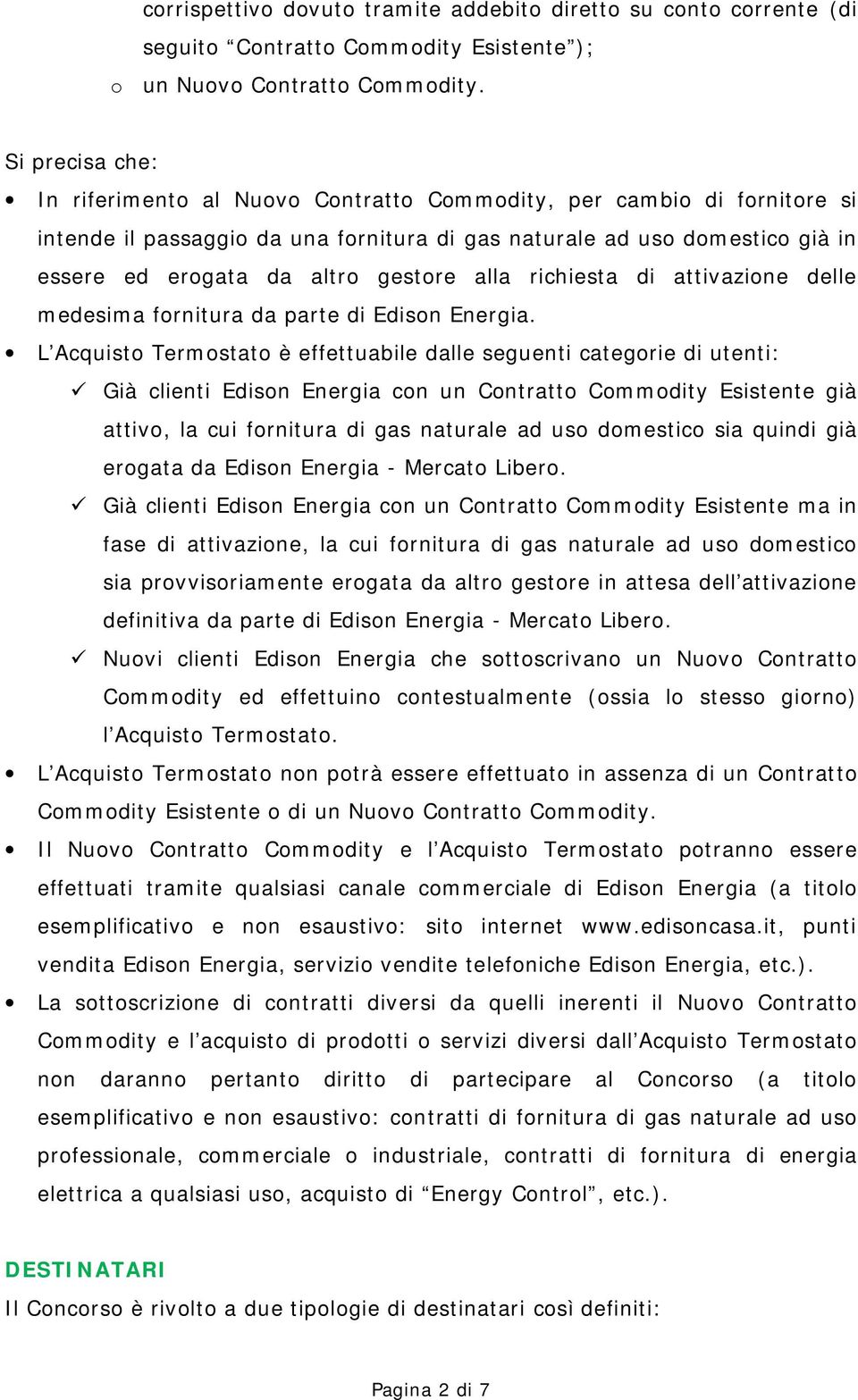 gestore alla richiesta di attivazione delle medesima fornitura da parte di Edison Energia.