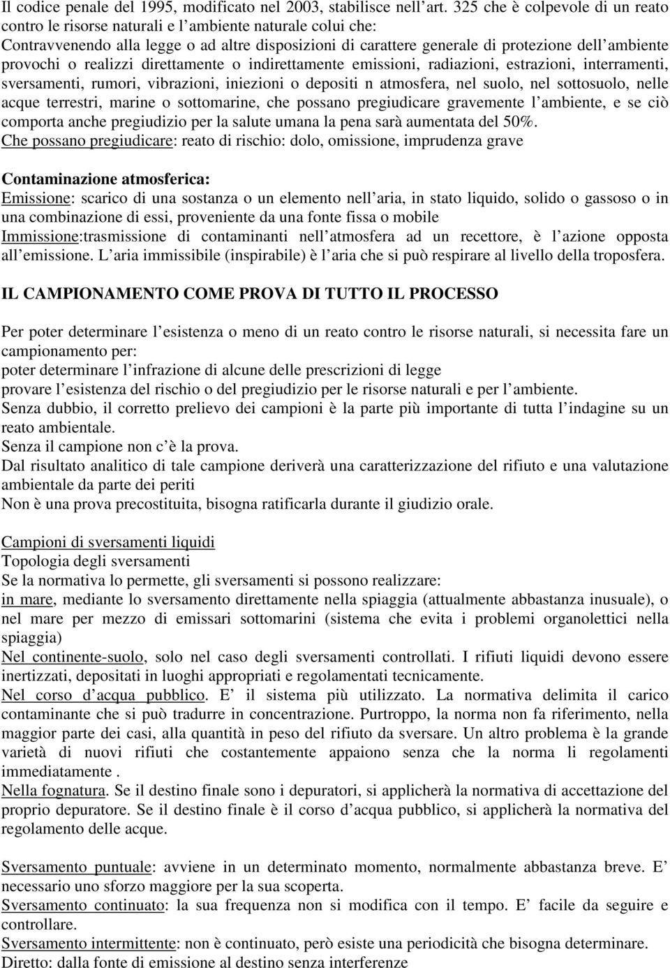 provochi o realizzi direttamente o indirettamente emissioni, radiazioni, estrazioni, interramenti, sversamenti, rumori, vibrazioni, iniezioni o depositi n atmosfera, nel suolo, nel sottosuolo, nelle