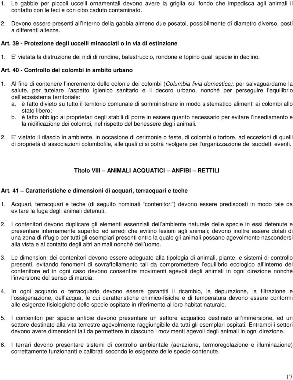 39 - Protezione degli uccelli minacciati o in via di estinzione 1. E vietata la distruzione dei nidi di rondine, balestruccio, rondone e topino quali specie in declino. Art.