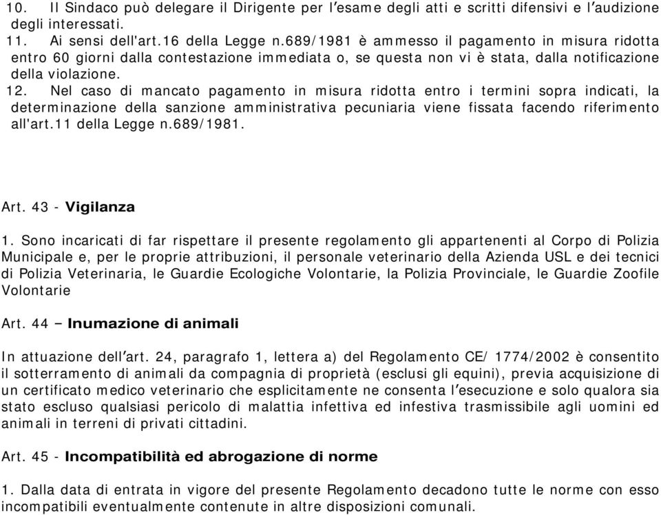 Nel caso di mancato pagamento in misura ridotta entro i termini sopra indicati, la determinazione della sanzione amministrativa pecuniaria viene fissata facendo riferimento all'art.11 della Legge n.