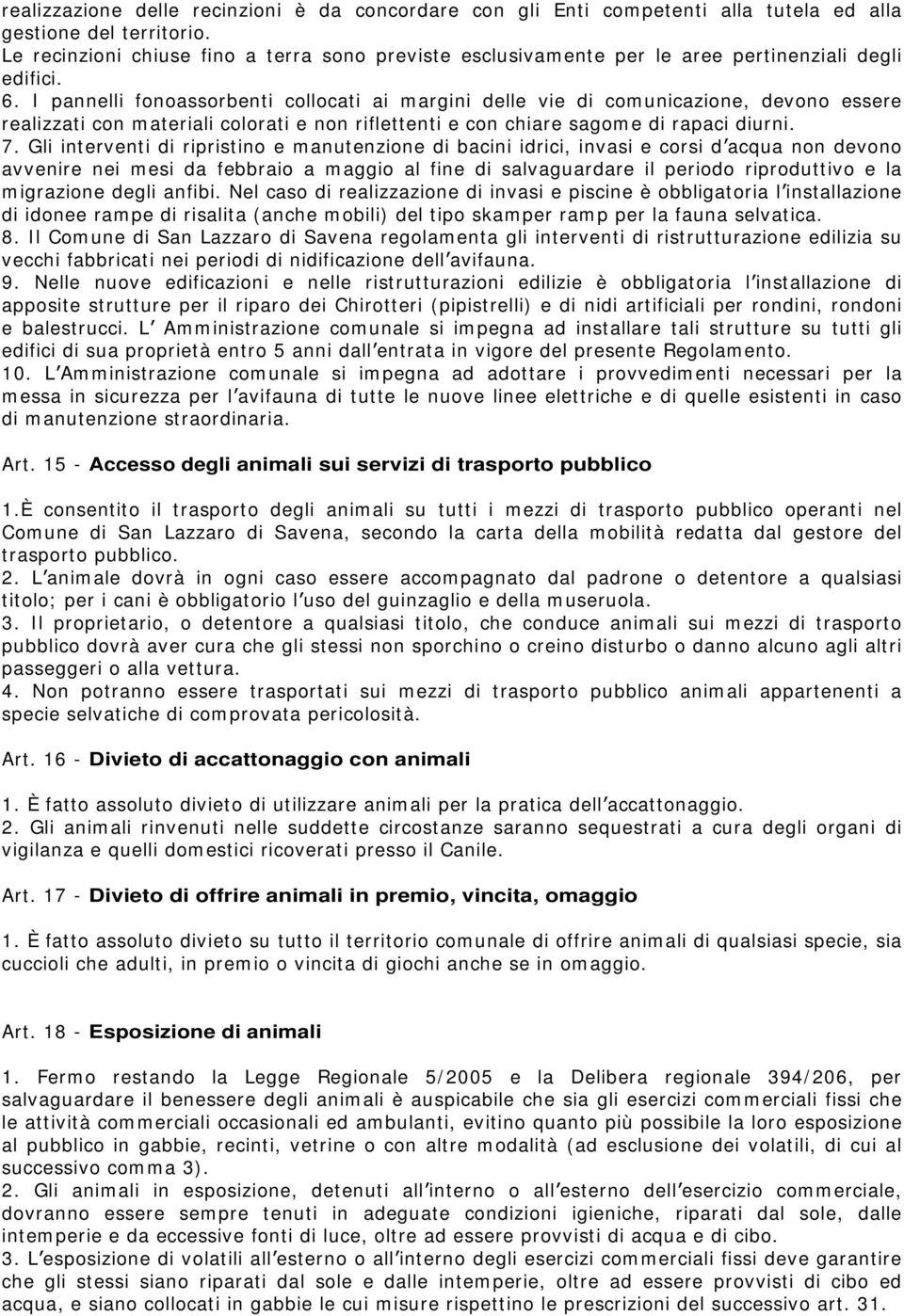 I pannelli fonoassorbenti collocati ai margini delle vie di comunicazione, devono essere realizzati con materiali colorati e non riflettenti e con chiare sagome di rapaci diurni. 7.