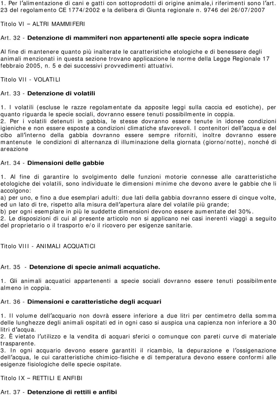 32 - Detenzione di mammiferi non appartenenti alle specie sopra indicate Al fine di mantenere quanto più inalterate le caratteristiche etologiche e di benessere degli animali menzionati in questa