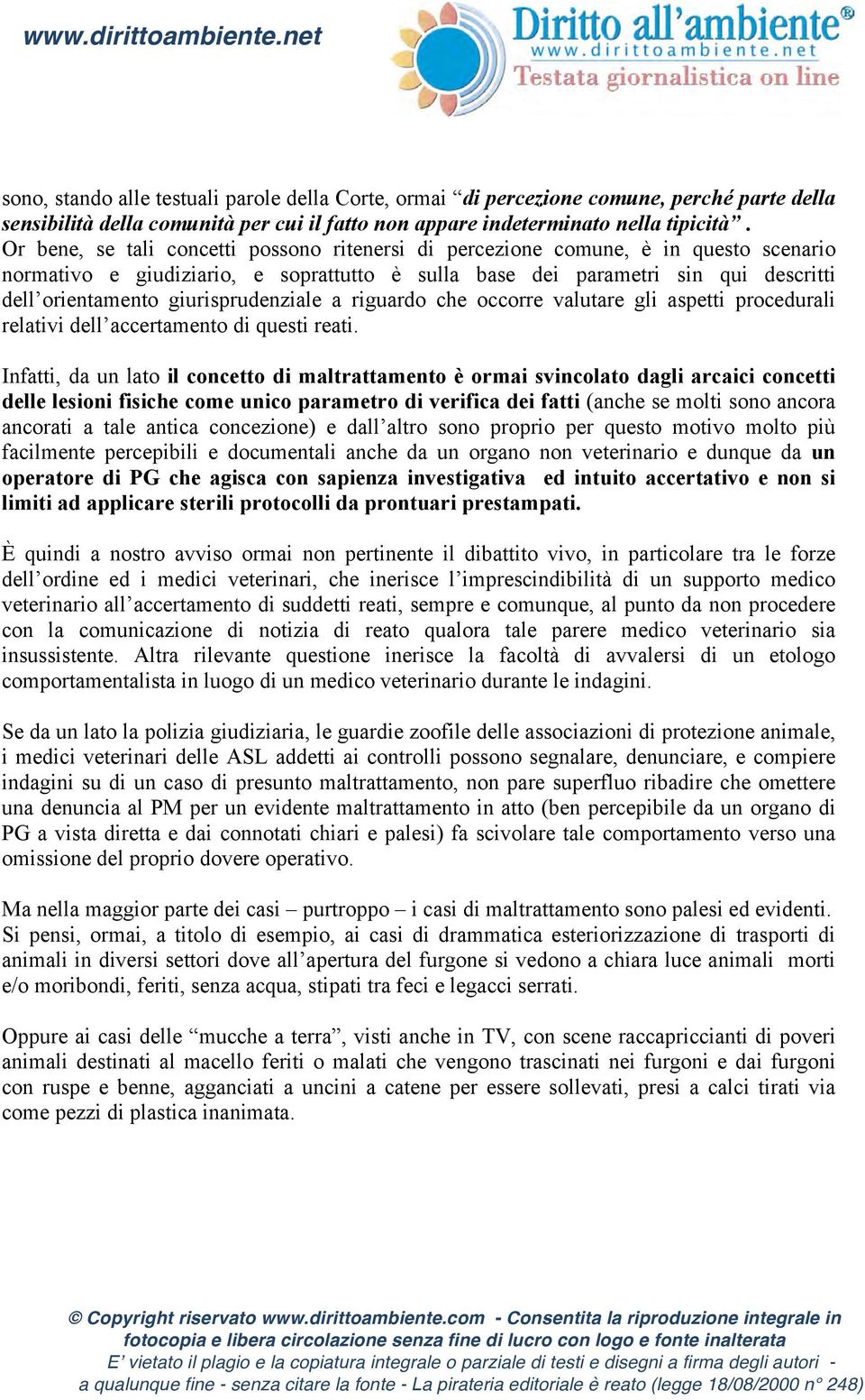 giurisprudenziale a riguardo che occorre valutare gli aspetti procedurali relativi dell accertamento di questi reati.