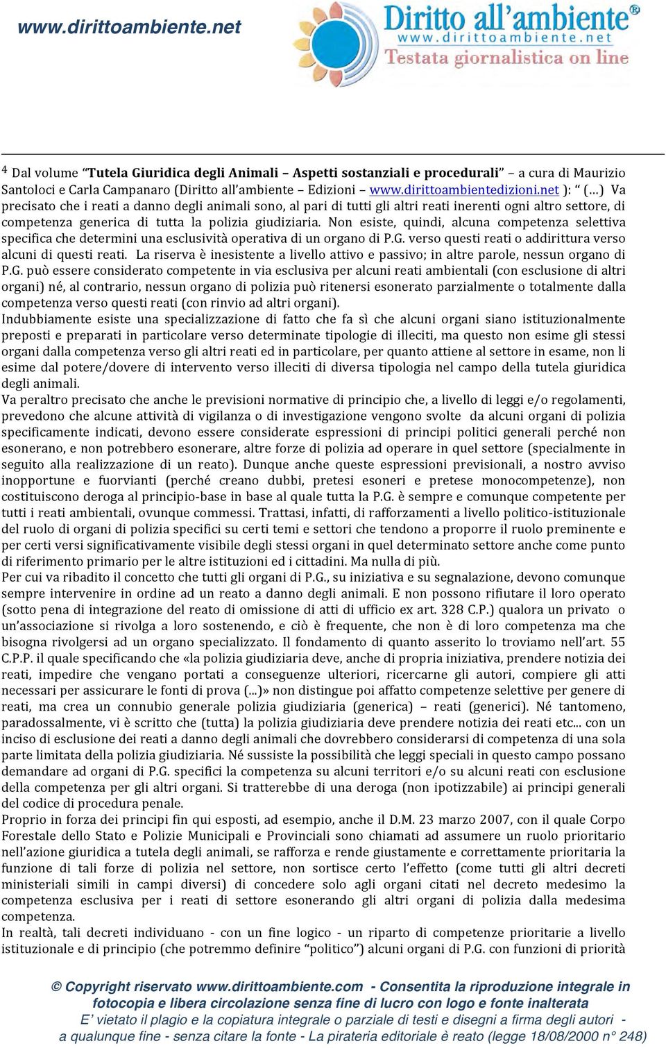 Non esiste, quindi, alcuna competenza selettiva specifica che determini una esclusività operativa di un organo di P.G. verso questi reati o addirittura verso alcuni di questi reati.