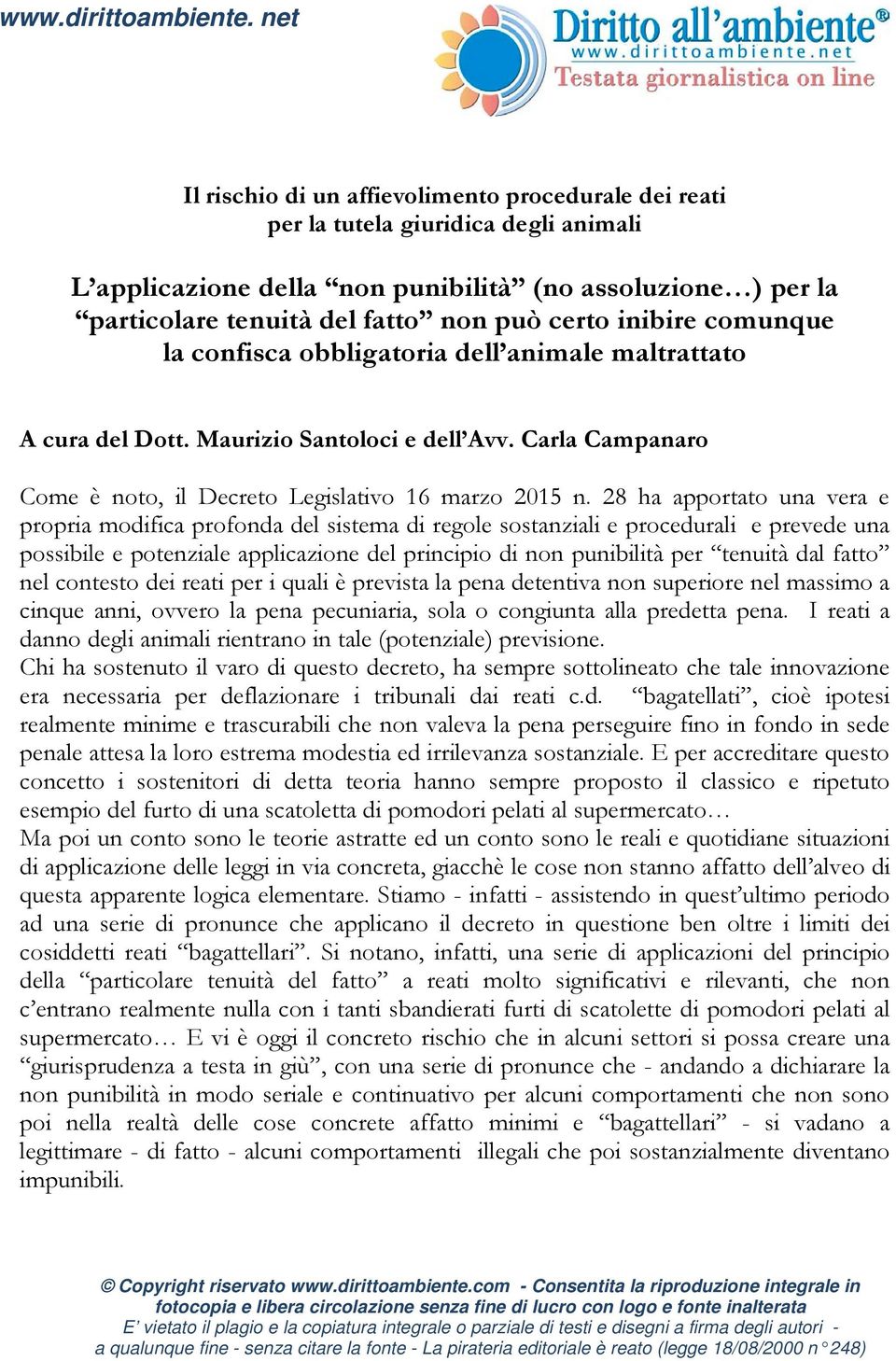 28 ha apportato una vera e propria modifica profonda del sistema di regole sostanziali e procedurali e prevede una possibile e potenziale applicazione del principio di non punibilità per tenuità dal