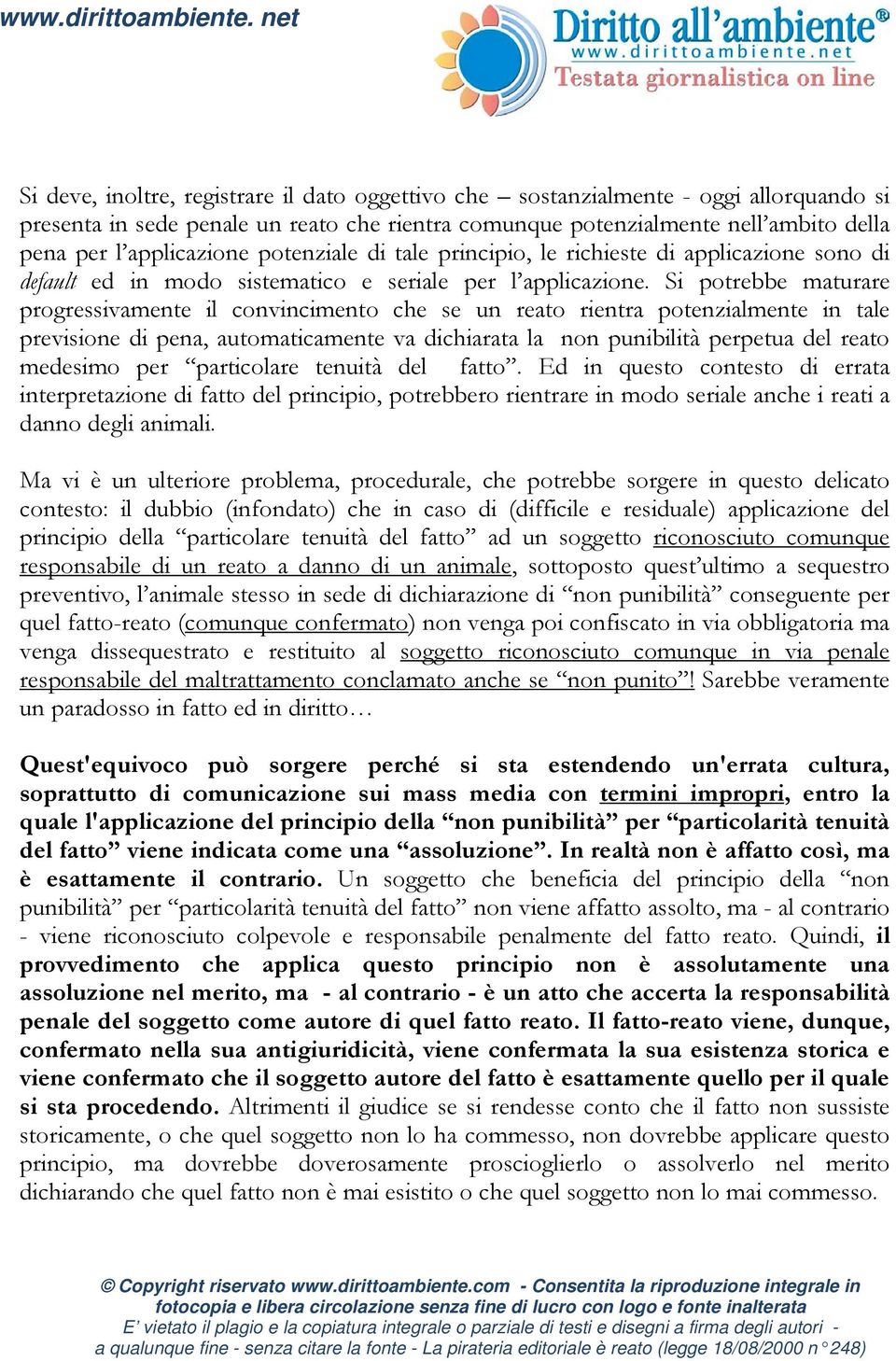 Si potrebbe maturare progressivamente il convincimento che se un reato rientra potenzialmente in tale previsione di pena, automaticamente va dichiarata la non punibilità perpetua del reato medesimo