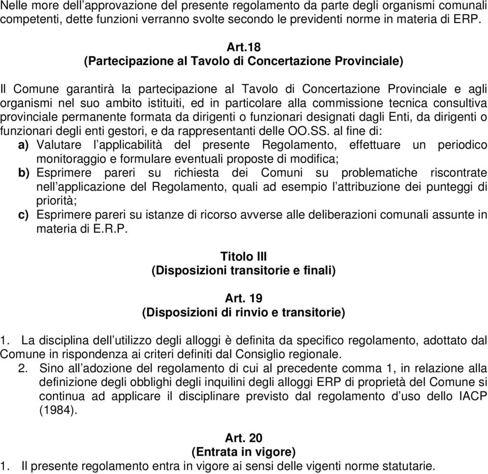 alla commissione tecnica consultiva provinciale permanente formata da dirigenti o funzionari designati dagli Enti, da dirigenti o funzionari degli enti gestori, e da rappresentanti delle OO.SS.