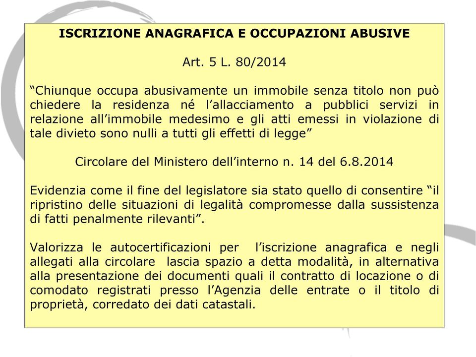 tale divieto sono nulli a tutti gli effetti di legge Circolare del Ministero dell interno n. 14 del 6.8.