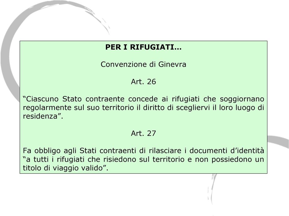 territorio il diritto di scegliervi il loro luogo di residenza. Art.